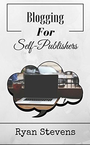 Download Blogging For Self-Publishers: The tools you need to grow and succeed - Ryan Stevens file in PDF