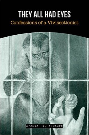 Read They All Had Eyes: Confessions of a Vivisectionist - Michael Slusher | PDF