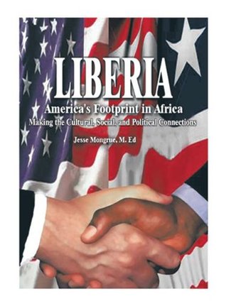 Full Download Liberia: America's Footprint in Africa: Making the Cultural, Social, and Political Connections - Jesse N. Mongrue M. Ed | PDF