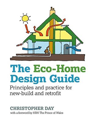 Read The Eco-Home Design Guide: Principles and practice for new-build and retrofit (Sustainable Building) - Christopher Day | PDF