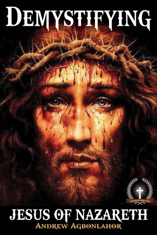 Download Demystifying Jesus of Nazareth: Parables and miracles. - Andrew Agbonlahor file in PDF