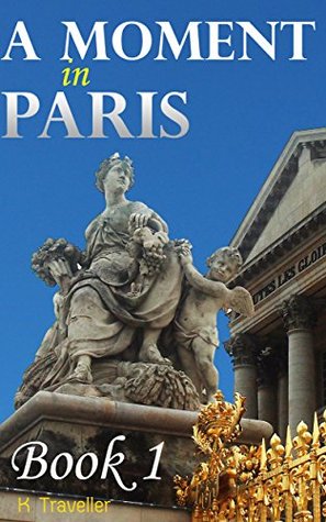 Read Travel Photography: A Moment in Paris Book 1 (K Traveler) - K Traveler | PDF
