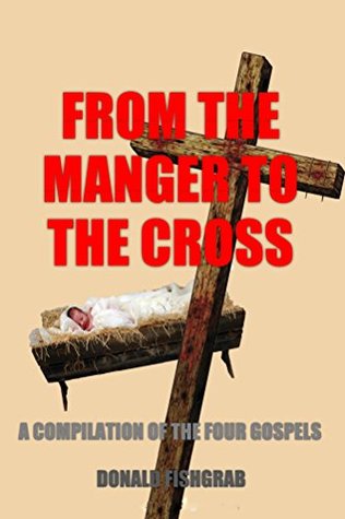 Download From The Manger To The Cross: A Compilation of The Four Gospels - Donald Fishgrab file in ePub