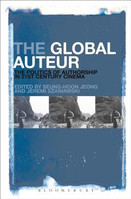 Read The Global Auteur: The Politics of Authorship in 21st Century Cinema - Seung-Hoon Jeong | PDF