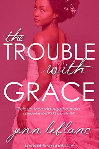 Read The Trouble With Grace : Celeste Moravia Agathe Alain : A prequel to The Spare and The Heir - Jenn LeBlanc file in ePub