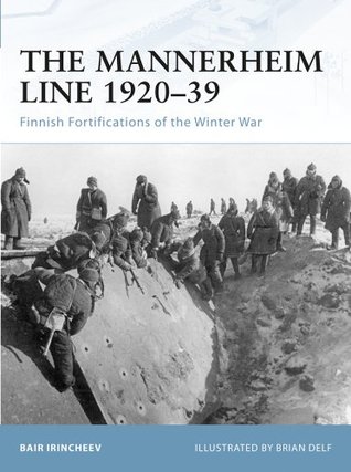 Read Online The Mannerheim Line 1920-39: Finnish Fortifications of the Winter War (Fortress) - Bair Irincheev file in PDF
