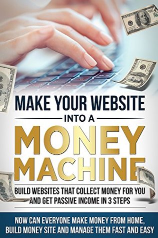 Read Online Money: Passive Income - Build Money Machine Websites In 3 Steps! Make Money From Home, & Make Money Online (How To Make Money Online,Make Money From Home, Passive Income,Online Money,) - David Geer | PDF