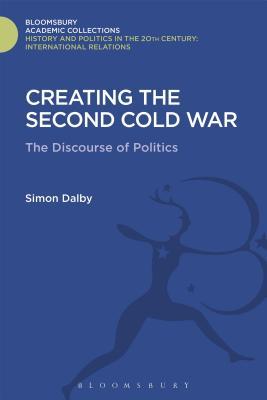 Download Creating the Second Cold War: The Discourse of Politics - Simon Dalby | PDF