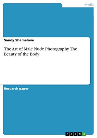 Read Online The Art of Male Nude Photography. The Beauty of the Body - Sandy Shamelove | PDF
