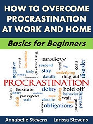 Read How to Overcome Procrastination at Work and Home: Basics for Beginners (Resolution Support Packs Book 8) - Annabelle Stevens file in ePub