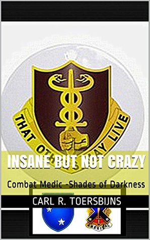 Full Download Insane But Not Crazy: Combat Medic -Shades of Darkness - Carl R. ToersBijns | ePub