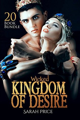 Full Download Erotica: Wicked Kingdom Of Desire (New Adult Romance Multi Book Mega Bundle Erotic Sex Tales Taboo Box Set)(New Adult Erotica, Contemporary Coming Of Age Fantasy, Fetish) - Sarah Price | PDF