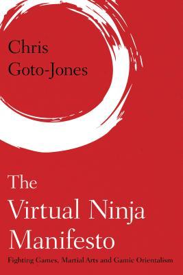 Full Download The Virtual Ninja Manifesto: Gamic Orientalism and the Digital Dojo - Chris Goto-Jones file in ePub