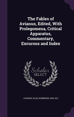 Read The Fables of Avianus, Edited, with Prolegomena, Critical Apparatus, Commentary, Excursus and Index - Avianus file in PDF