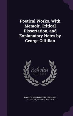 Download Poetical Works. with Memoir, Critical Dissertation, and Explanatory Notes by George Gilfillan - William Lisle Bowles | ePub
