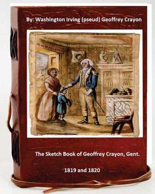 Download The sketch book of Geoffrey Crayon, gent. By: Washington Irving ( pseud. Geoffrey Crayon ) - Geoffrey Crayon file in PDF