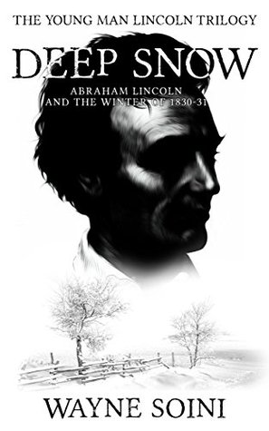 Read Deep Snow: Abraham Lincoln and the Winter of 1830-31 (Young Man Lincoln Trilogy) - Wayne Soini file in PDF