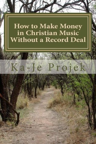 Download How to Make Money in Christian Music Without a Record Deal - Ka-Je Projek | PDF