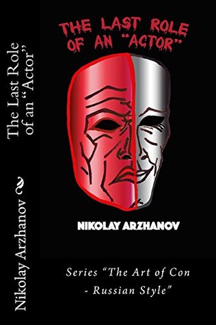 Download The Last Role of an Actor (The Art of Con - Russian Style) - Nikolay Arzhanov | PDF