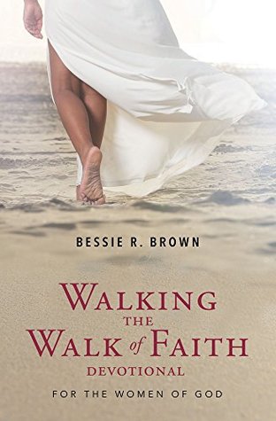 Read Walking the Walk of Faith Devotional: For the Women of God - Bessie R Brown | ePub
