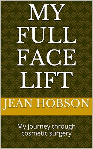 Download MY FULL FACE LIFT: My journey through cosmetic surgery - JEAN HOBSON | ePub