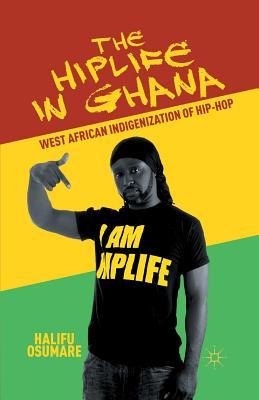 Download The Hiplife in Ghana: West African Indigenization of Hip-Hop - Halifu Osumare | PDF