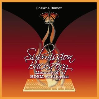 Read Online Submission Backstory: Memoir of a BDSM Authoress - Shawna Hunter | ePub