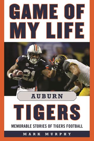 Download Game of My Life Auburn Tigers: Memorable Stories of Tigers Football - Mark Alan Murphy | PDF