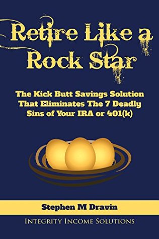 Download Retire Like a Rock Star: The Kick Butt Savings Solution That Eliminates The 7 Deadly Sins of Your IRA or 401(k) - Stephen M Dravin | PDF