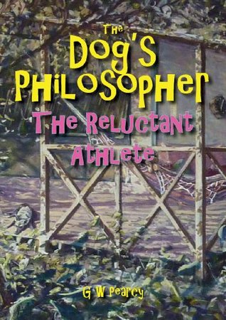 Read Online The Dog's Philosopher - The Reluctant Athlete - GW Pearcy | PDF