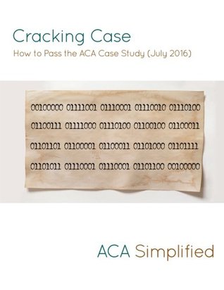 Full Download Cracking Case - How to Pass the ACA Case Study (July 2016) - Aca Simplified file in PDF