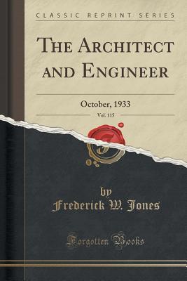Read Online The Architect and Engineer, Vol. 115: October, 1933 (Classic Reprint) - Frederick W. Jones | ePub