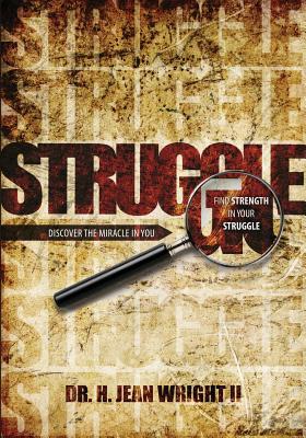Read Online Find Strength in Your Struggle: Discover the Miracle in You - Dr. H. Jean Wright II | ePub