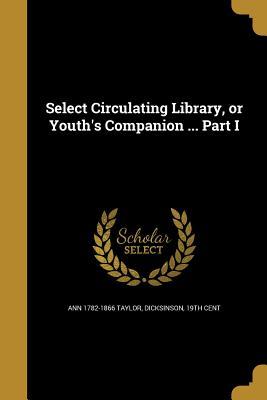Full Download Select Circulating Library, or Youth's Companion  Part I - Ann Taylor | ePub