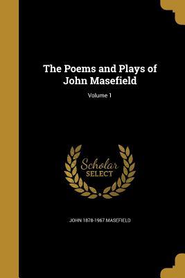 Full Download The Poems and Plays of John Masefield; Volume 1 - John Masefield | PDF