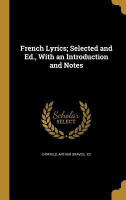 Full Download French Lyrics; Selected and Ed., with an Introduction and Notes - Arthur Graves Canfield file in PDF