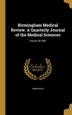 Read Birmingham Medical Review. a Quarterly Journal of the Medical Sciences; Volume 39 1881 - Anonymous file in ePub