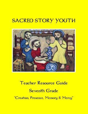 Download Sacred Story Youth Teacher Resource Guide Seventh Grade: Creation, Presence, Memory & Mercy - Fr William M Watson S J | PDF