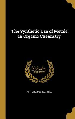 Read Online The Synthetic Use of Metals in Organic Chemistry - Arthur James Hale file in PDF