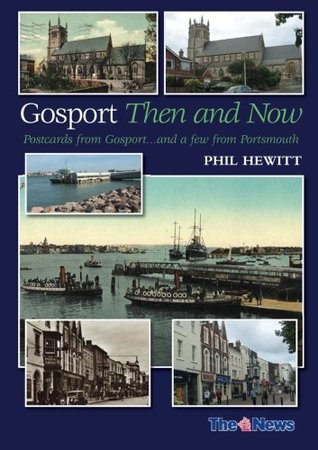Read Online Gosport Then and Now: Postcards from Gosportand a few from Portsmouth - Phil Hewitt | PDF