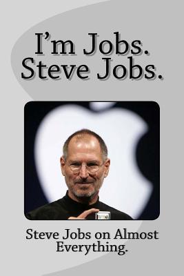 Full Download I'm Jobs. Steve Jobs.: Steve Jobs on Almost Everything. - Victor Zeno file in ePub