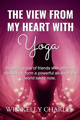 Read The View from my Heart with Yoga: The Power of Love and Friendship (The View from my Heels Book 5) - Win Kelly Charles file in PDF