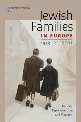 Read Jewish Families in Europe, 1939-Present: History, Representation, and Memory - Joanna Beata Michlic | ePub