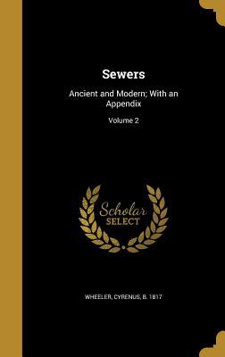 Full Download Sewers: Ancient and Modern; With an Appendix; Volume 2 - Cyrenus B 1817 Wheeler | PDF