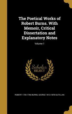 Read The Poetical Works of Robert Burns. with Memoir, Critical Dissertation and Explanatory Notes; Volume 1 - Robert Burns | ePub