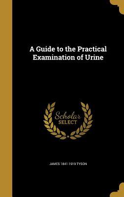 Read Online A Guide to the Practical Examination of Urine - James 1841-1919 Tyson file in PDF