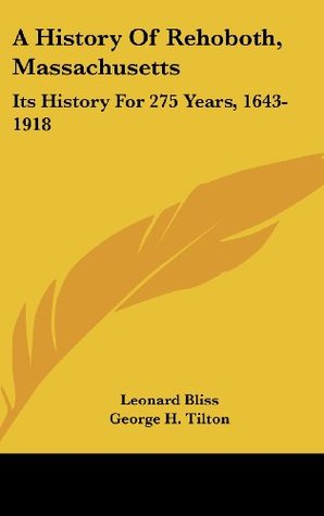Read Online A History Of Rehoboth, Massachusetts: Its History For 275 Years, 1643-1918 - Leonard Bliss file in ePub