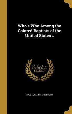 Read Who's Who Among the Colored Baptists of the United States .. - Samuel William Ed Bacote | ePub
