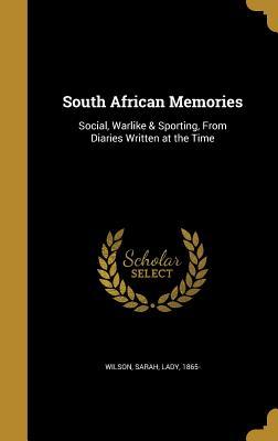 Read Online South African Memories: Social, Warlike & Sporting, from Diaries Written at the Time - Sarah Wilson | ePub