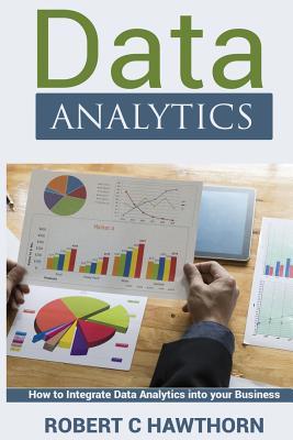 Read Data Analytics: An Introduction and Explanation Into Predictive Analysis (How to Integrate Analytics Into Your Business) - Robert C Hawthorn file in ePub